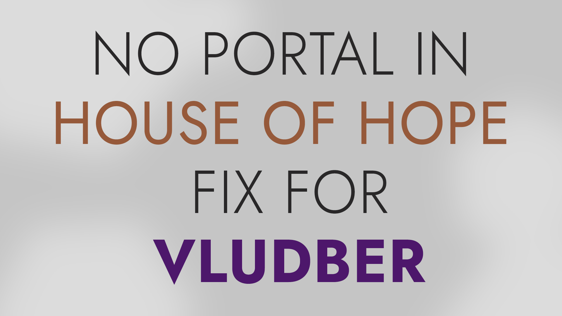 希望之屋无传送门修复补丁（适用于Vludber） (No Portal In House of Hope Fix for Vludber)